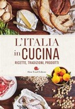 L'italia in cucina. Ricette, tradizioni, prodotti