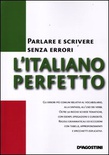 L'italiano perfetto. Parlare e scrivere senza errori.