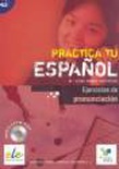 Práctica tu español. Ejercicios de pronunciacuón. Incl CD.