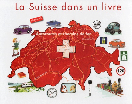 La Suisse dans un livre: Autoroutes et chemins de fer