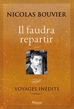 Il faudra repartir. Voyages inédits.