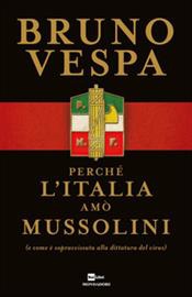 Perchè l'Itlaia amò Mussolini