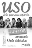 Uso de la gramática española. Junior. Avanzado. Guía didáctica.