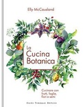 La cucina botanica. Cucinare con frutti, fiori, foglie e semi. Ediz. Illustrata