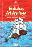 Melodías del destierro. Músicos judíos exiliados en la Argentina durante el nazismo (1933-1945).