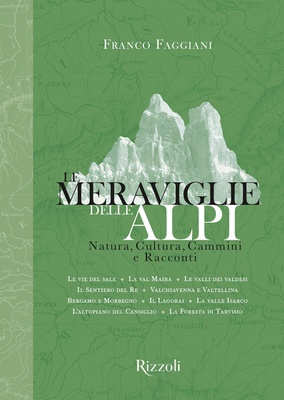 Le meraviglie delle Alpi. Natura, cultura, cammini e racconti