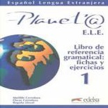 Planet@ E/LE 1. Libro de referencia gramatical: fichas y ejercic