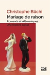 Mariage de raison. Romands et Alémaniques : une histoire suisse
