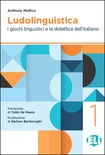 Ludolinguistica. Vol. 1: I giochi linguistici e la didattica dell'italiano