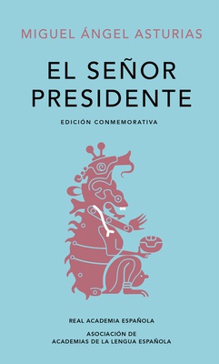 El señor presidente. Edición Conmemorativa / The President. A Commemorative Edition