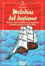 Melodías del destierro. Músicos judíos exiliados en la Argentina durante el nazismo (1933-1945).