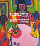 Espressionismo svizzero. Linguaggi degli artisti d'Oltralpe. Ediz. italiana e francese