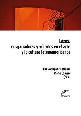 Lazos : desgarraduras y vínculos en el arte y la cultura latinoamericanos.