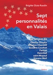 Sept personnalités en Valais : sur les pas de Charlie Chaplin, Winston Churchill, Gustave Courbet, Farinet, Hannibal, saint Mayeul, Simone Weil