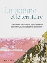 Le poème et le territoire : promenades littéraires en Suisse romande