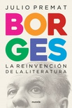 Borges : la reinvención de la literatura