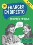 Francés en directo: aprende a decir en francés todo lo que dices en tu día a día en español