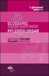 Glossario socio-sanitario. Tedesco-italiano, italiano-tedesco. Ediz. bilingue