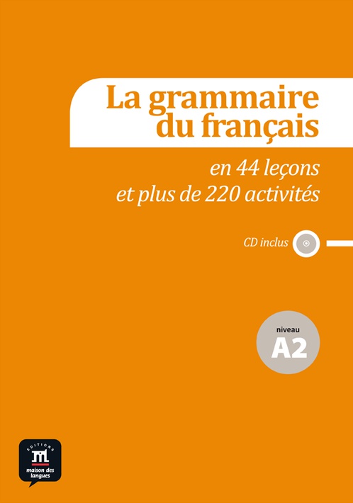 La grammaire du français en 18 leçons et 80 activités : niveau A2