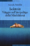 Isolatria. Viaggio nell'arcipelago della Maddalena