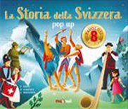 La storia della Svizzera. Libro pop-up. Ediz. Illustrata