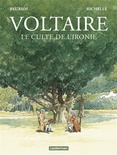 Voltaire, le culte de l'ironie : librement inspiré de faits réels