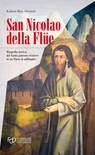 San Nicola della Flüe. Biografia storica del santo patrono svizzero in un Paese in subbuglio