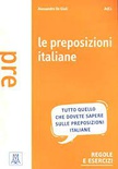 Le preposizioni italiane. Grammatica - esercizi - giochi.